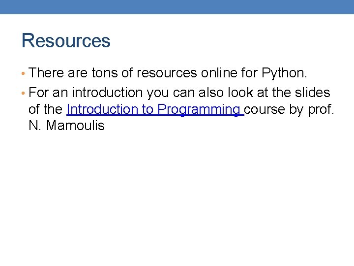 Resources • There are tons of resources online for Python. • For an introduction