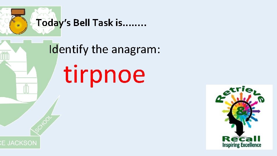 Today’s Bell Task is……. . Identify the anagram: tirpnoe 
