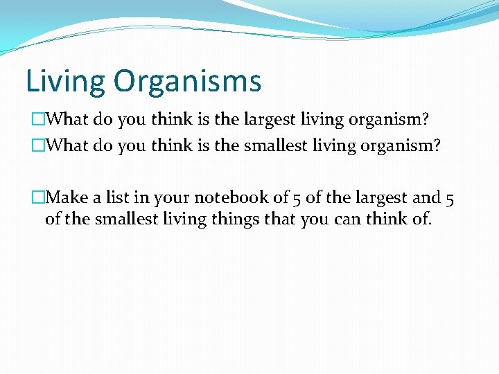 Living Organisms �What do you think is the largest living organism? �What do you