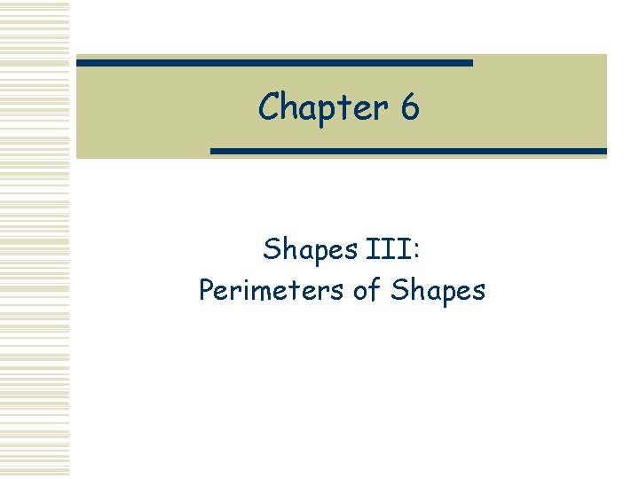 Chapter 6 Shapes III: Perimeters of Shapes 