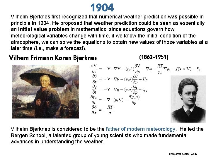 1904 Vilhelm Bjerknes first recognized that numerical weather prediction was possible in principle in
