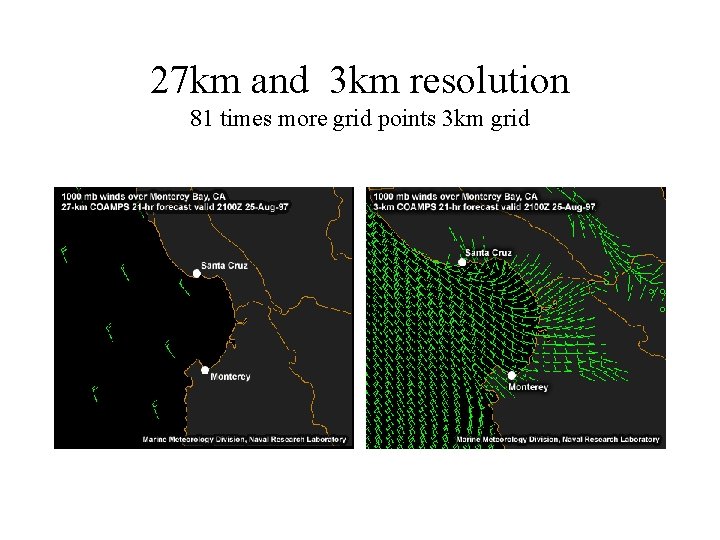 27 km and 3 km resolution 81 times more grid points 3 km grid