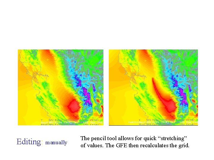 Editing: manually The pencil tool allows for quick “stretching” of values. The GFE then