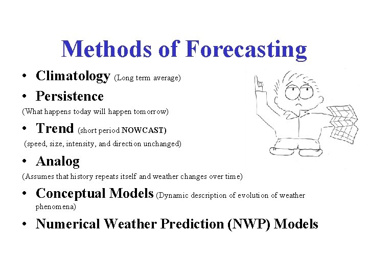 Methods of Forecasting • Climatology (Long term average) • Persistence (What happens today will