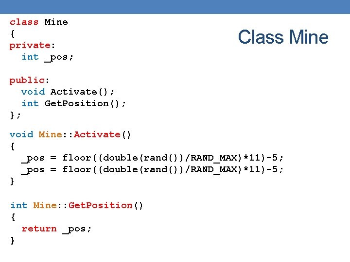 class Mine { private: int _pos; Class Mine public: void Activate(); int Get. Position(); class Mine { private: int _pos; Class Mine public: void Activate(); int Get. Position();
