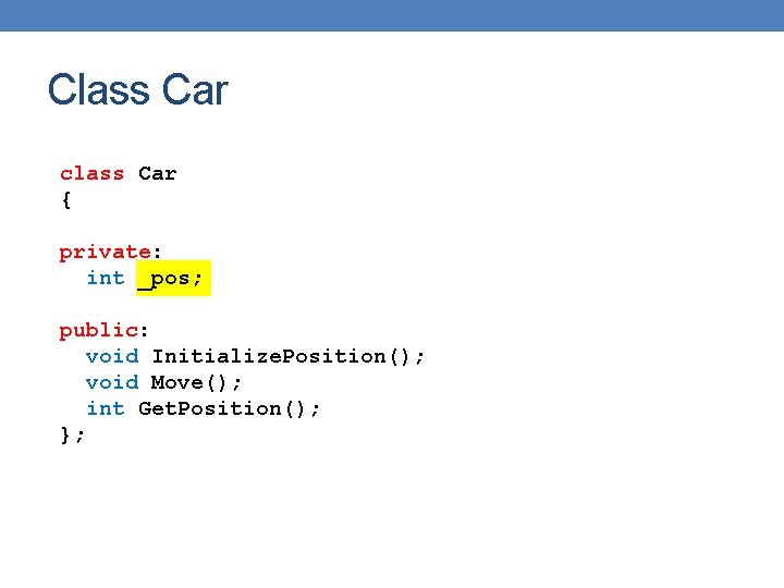 Class Car class Car { private: int _pos; public: void Initialize. Position(); void Move(); Class Car class Car { private: int _pos; public: void Initialize. Position(); void Move();