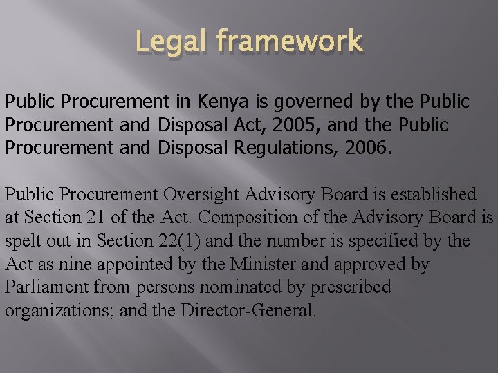 Legal framework Public Procurement in Kenya is governed by the Public Procurement and Disposal