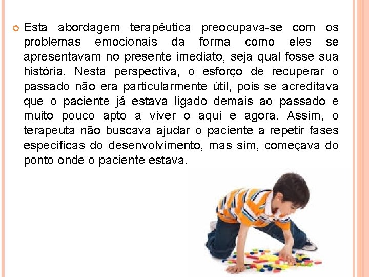  Esta abordagem terapêutica preocupava-se com os problemas emocionais da forma como eles se