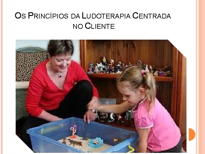 OS PRINCÍPIOS DA LUDOTERAPIA CENTRADA NO CLIENTE 