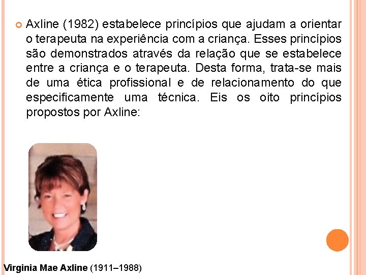  Axline (1982) estabelece princípios que ajudam a orientar o terapeuta na experiência com