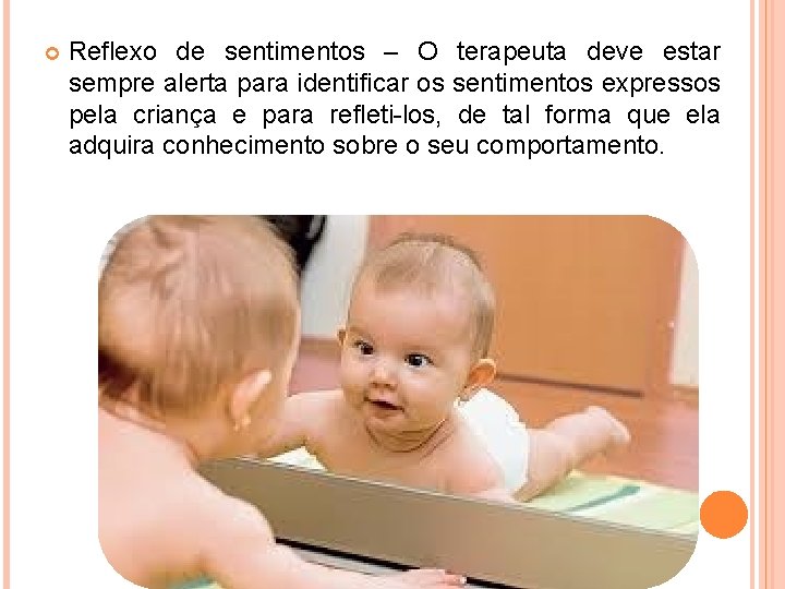  Reflexo de sentimentos – O terapeuta deve estar sempre alerta para identificar os