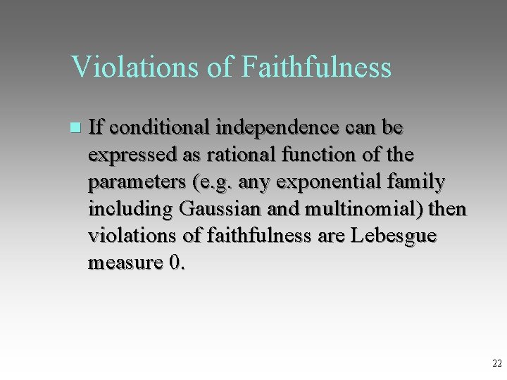 Violations of Faithfulness If conditional independence can be expressed as rational function of the