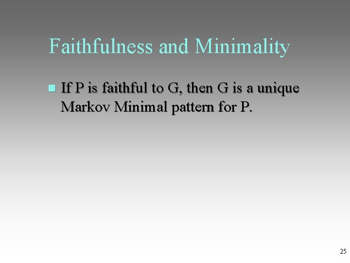 Faithfulness and Minimality If P is faithful to G, then G is a unique