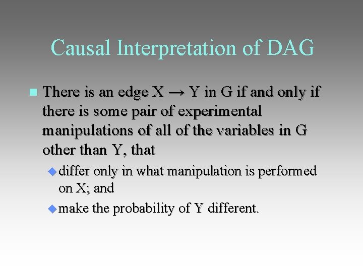 Causal Interpretation of DAG There is an edge X → Y in G if