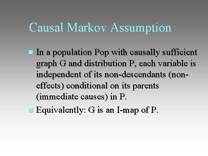 Causal Markov Assumption In a population Pop with causally sufficient graph G and distribution