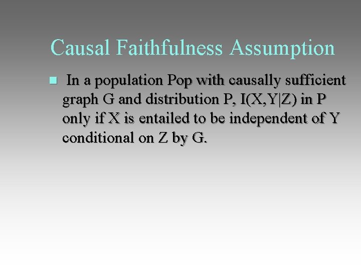 Causal Faithfulness Assumption In a population Pop with causally sufficient graph G and distribution