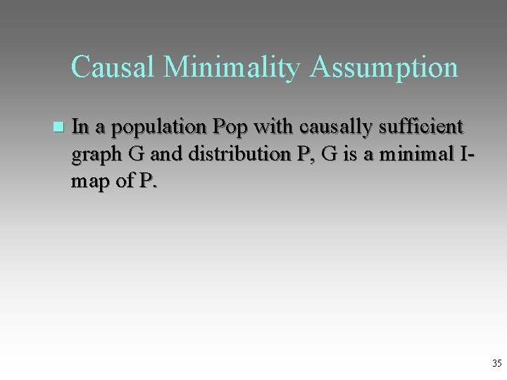 Causal Minimality Assumption In a population Pop with causally sufficient graph G and distribution