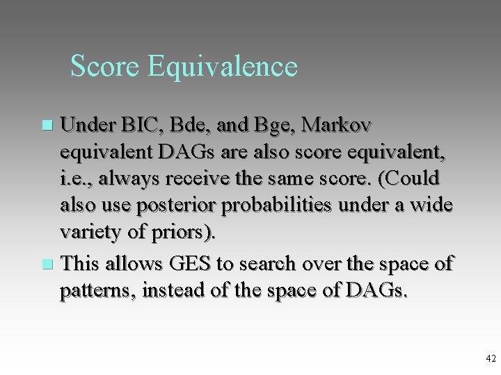 Score Equivalence Under BIC, Bde, and Bge, Markov equivalent DAGs are also score equivalent,