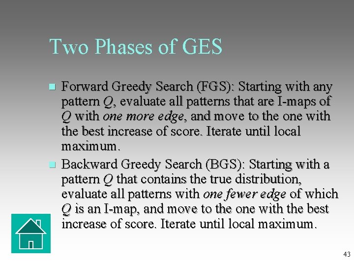 Two Phases of GES Forward Greedy Search (FGS): Starting with any pattern Q, evaluate