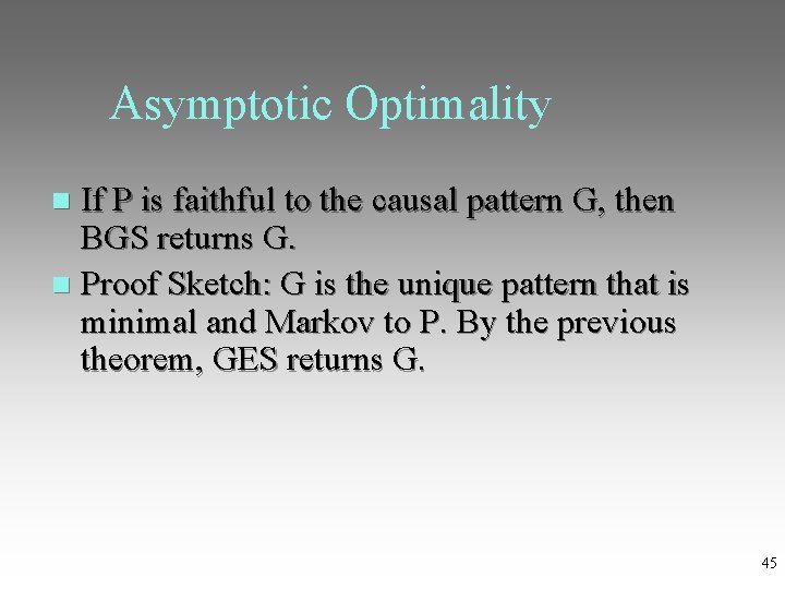 Asymptotic Optimality If P is faithful to the causal pattern G, then BGS returns