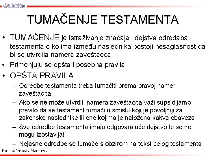 TUMAČENJE TESTAMENTA • TUMAČENJE je istraživanje značaja i dejstva odredaba testamenta o kojima između