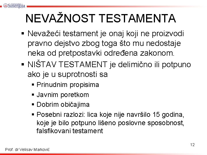 NEVAŽNOST TESTAMENTA § Nevažeći testament je onaj koji ne proizvodi pravno dejstvo zbog toga