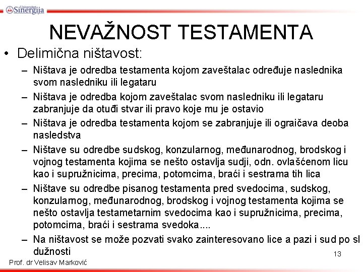 NEVAŽNOST TESTAMENTA • Delimična ništavost: – Ništava je odredba testamenta kojom zaveštalac određuje naslednika