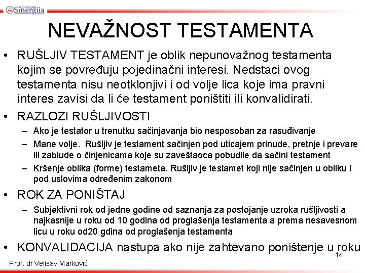 NEVAŽNOST TESTAMENTA • RUŠLJIV TESTAMENT je oblik nepunovažnog testamenta kojim se povređuju pojedinačni interesi.