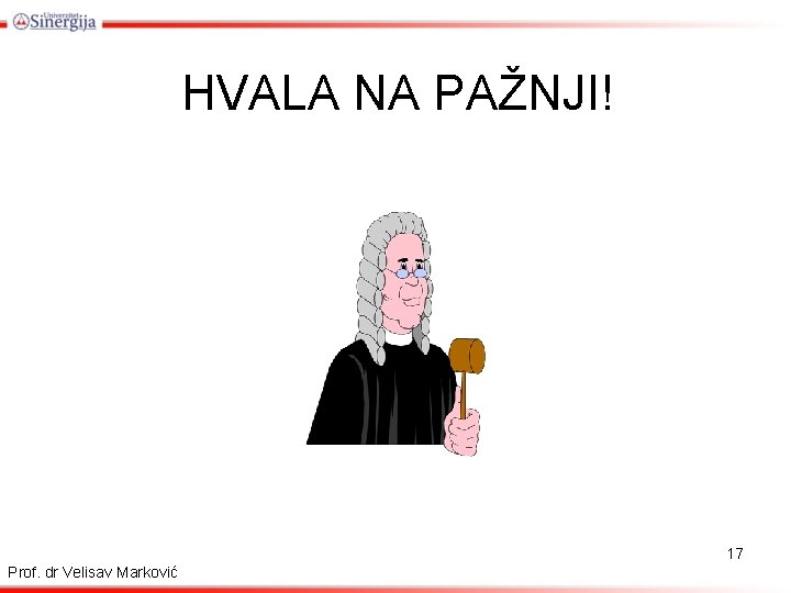 HVALA NA PAŽNJI! 17 Prof. dr Velisav Marković 