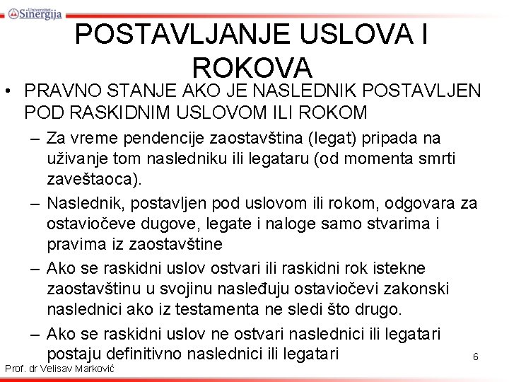 POSTAVLJANJE USLOVA I ROKOVA • PRAVNO STANJE AKO JE NASLEDNIK POSTAVLJEN POD RASKIDNIM USLOVOM