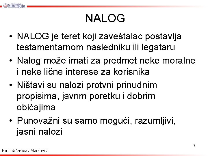 NALOG • NALOG je teret koji zaveštalac postavlja testamentarnom nasledniku ili legataru • Nalog