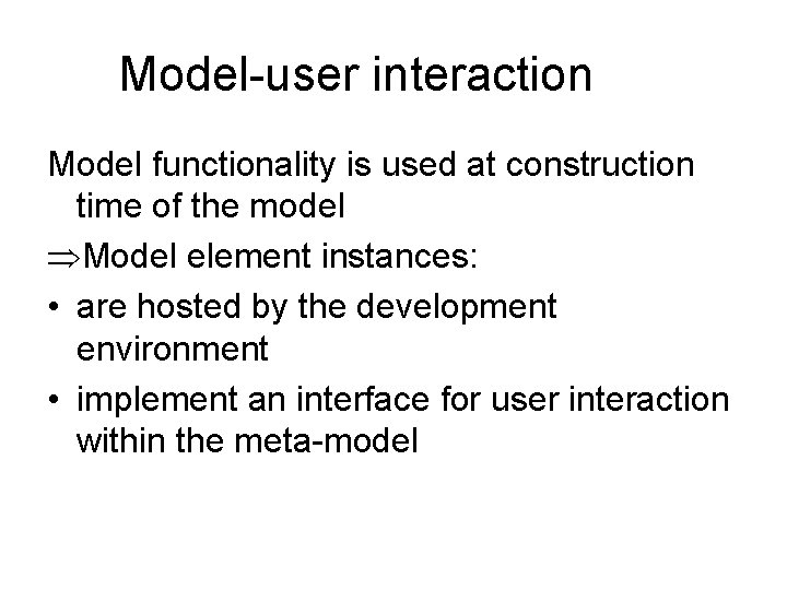 Model-user interaction Model functionality is used at construction time of the model Model element