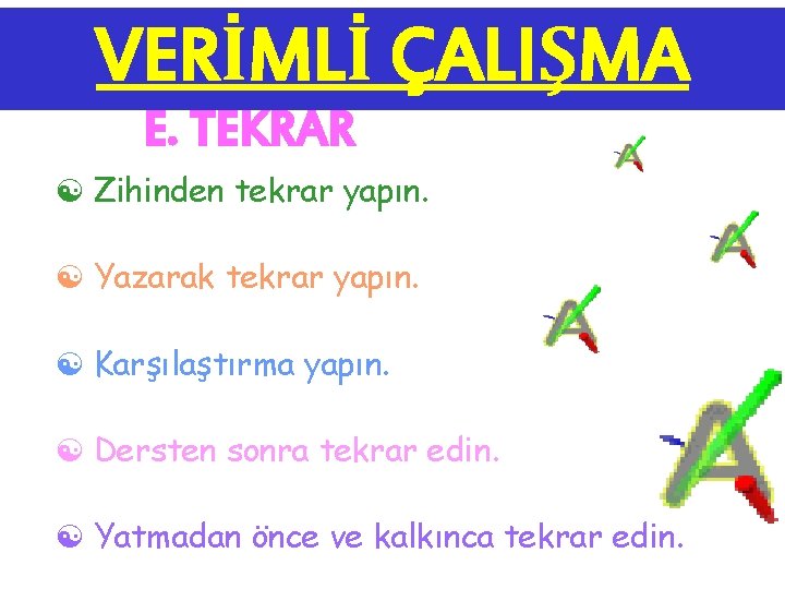 VERİMLİ ÇALIŞMA E. TEKRAR [ Zihinden tekrar yapın. [ Yazarak tekrar yapın. [ Karşılaştırma VERİMLİ ÇALIŞMA E. TEKRAR [ Zihinden tekrar yapın. [ Yazarak tekrar yapın. [ Karşılaştırma
