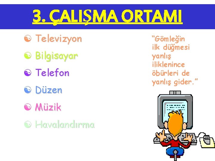 3. ÇALIŞMA ORTAMI [ Televizyon [ Bilgisayar [ Telefon [ Düzen [ Müzik [