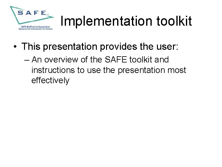 Implementation toolkit • This presentation provides the user: – An overview of the SAFE