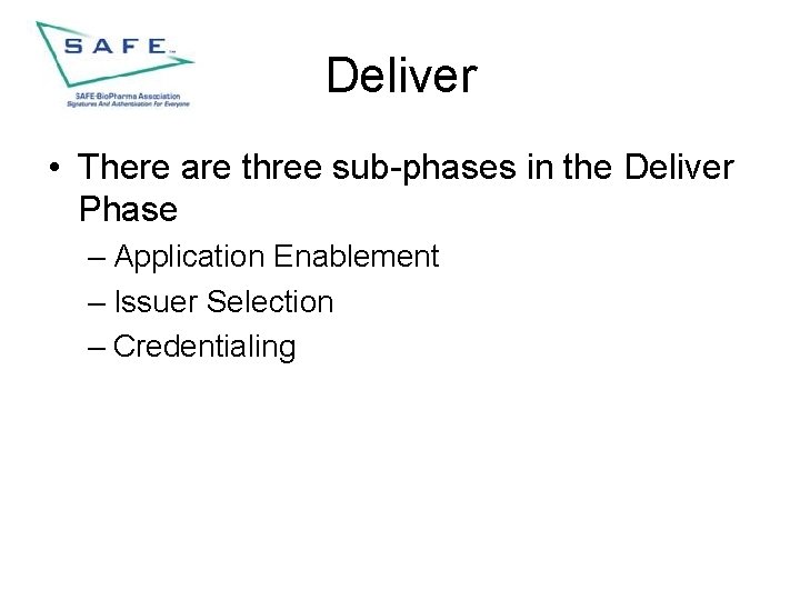 Deliver • There are three sub-phases in the Deliver Phase – Application Enablement –