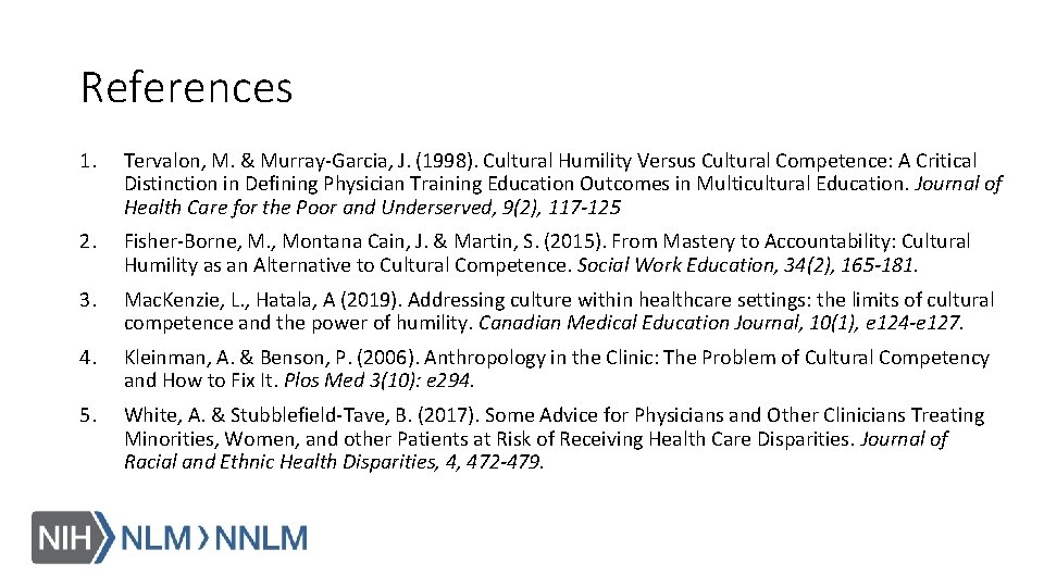 References 1. Tervalon, M. & Murray-Garcia, J. (1998). Cultural Humility Versus Cultural Competence: A