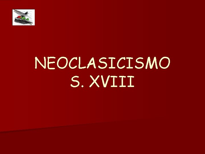 NEOCLASICISMO S. XVIII 