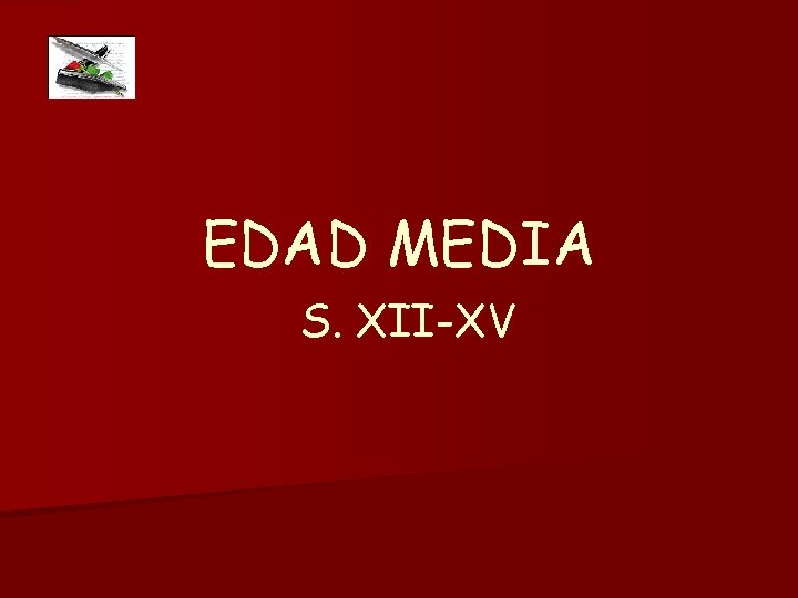 EDAD MEDIA S. XII-XV 