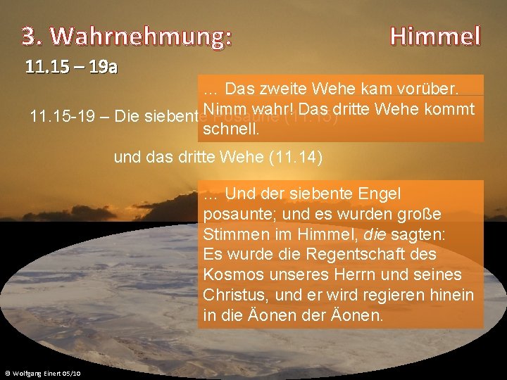 3. Wahrnehmung: Himmel 11. 15 – 19 a … Das zweite Wehe kam vorüber.