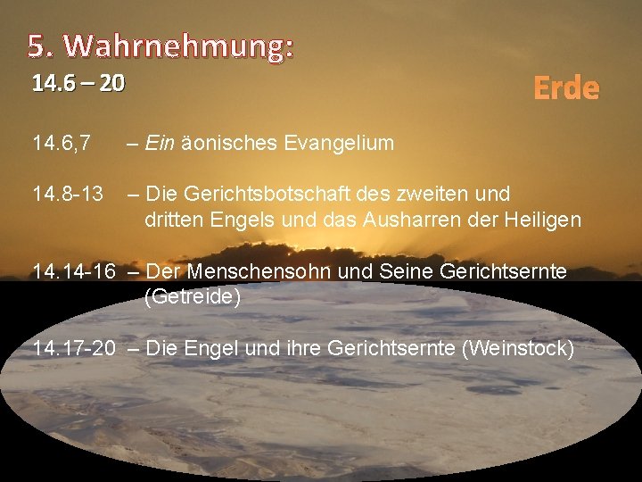 5. Wahrnehmung: 14. 6 – 20 Erde 14. 6, 7 – Ein äonisches Evangelium