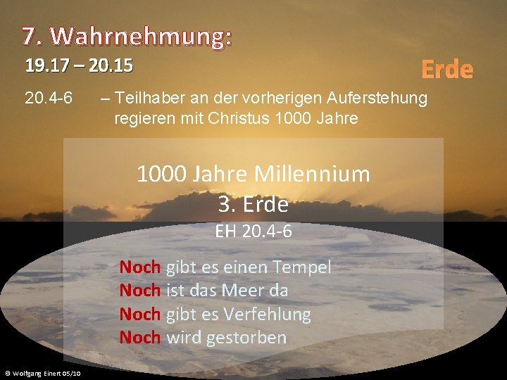 7. Wahrnehmung: 19. 17 – 20. 15 Erde 20. 4 -6 – Teilhaber an