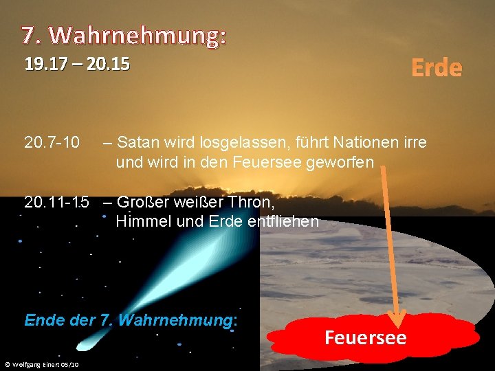 7. Wahrnehmung: Erde 19. 17 – 20. 15 20. 7 -10 – Satan wird