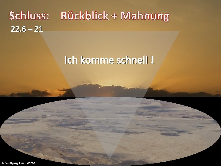 Schluss: Rückblick + Mahnung 22. 6 – 21 Ich komme schnell ! © Wolfgang