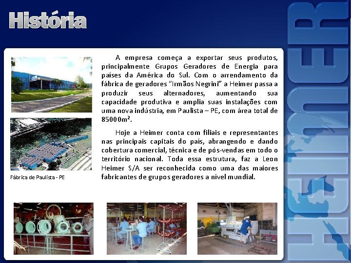 A empresa começa a exportar seus produtos, principalmente Grupos Geradores de Energia para países