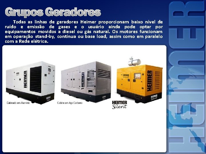 Todas as linhas de geradores Heimer proporcionam baixo nível de ruído e emissão de