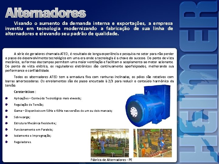 Visando o aumento da demanda interna e exportações, a empresa investiu em tecnologia modernizando