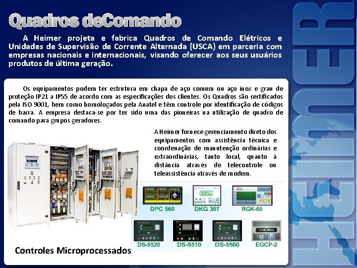 A Heimer projeta e fabrica Quadros de Comando Elétricos e Unidades de Supervisão de