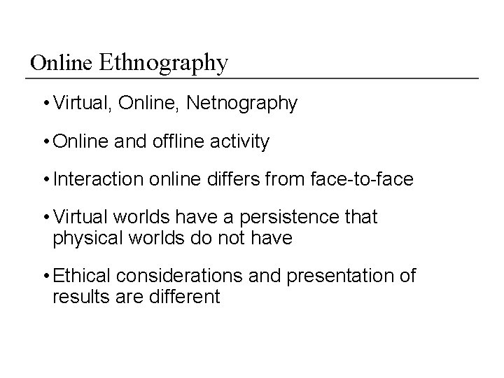 Online Ethnography • Virtual, Online, Netnography • Online and offline activity • Interaction online