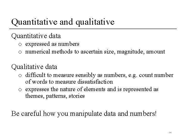 Quantitative and qualitative Quantitative data o expressed as numbers o numerical methods to ascertain